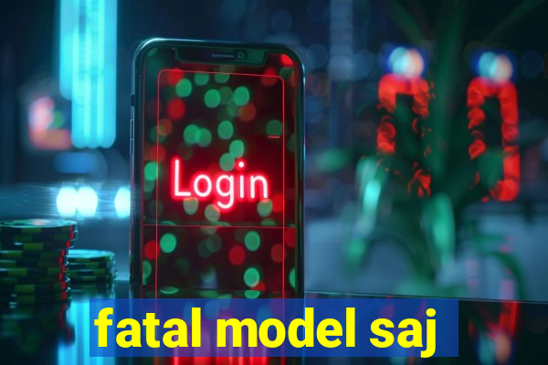 fatal model saj